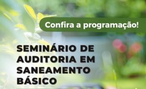 Confira a programação do “Seminário de Auditoria em Saneamento Básico” no dia 11 de fevereiro, em João Pessoa (PB)